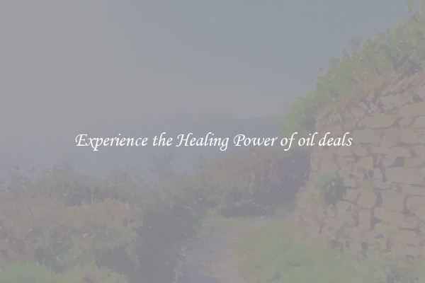 Experience the Healing Power of oil deals