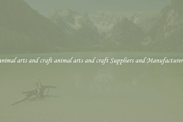 animal arts and craft animal arts and craft Suppliers and Manufacturers