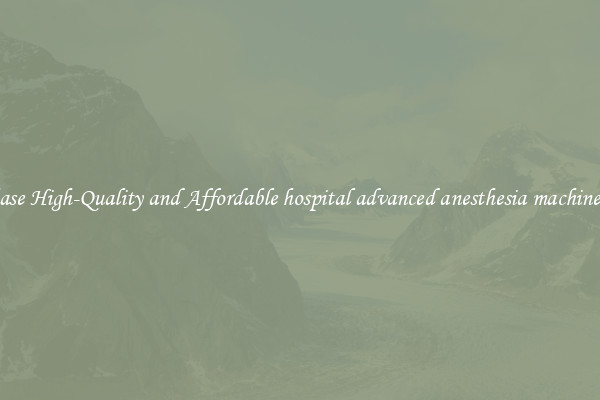 Purchase High-Quality and Affordable hospital advanced anesthesia machine china