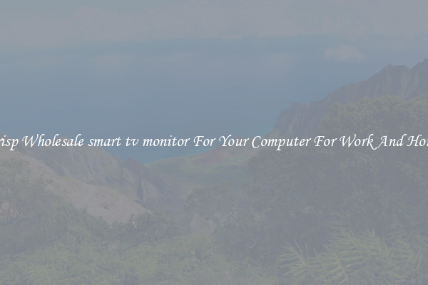 Crisp Wholesale smart tv monitor For Your Computer For Work And Home