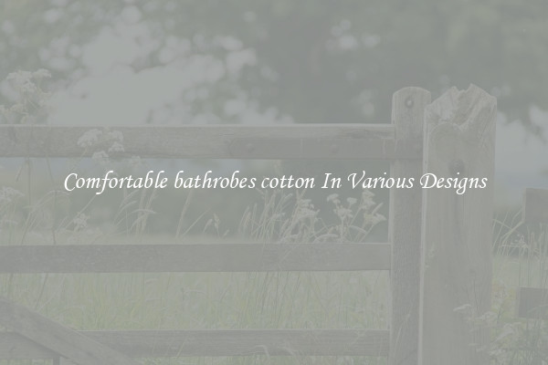 Comfortable bathrobes cotton In Various Designs