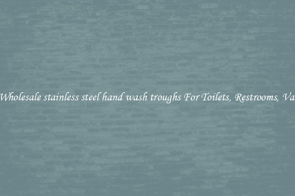Buy Wholesale stainless steel hand wash troughs For Toilets, Restrooms, Vanities