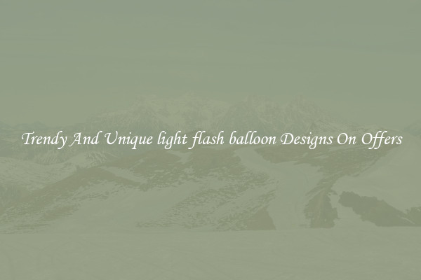 Trendy And Unique light flash balloon Designs On Offers