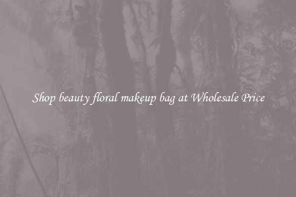 Shop beauty floral makeup bag at Wholesale Price