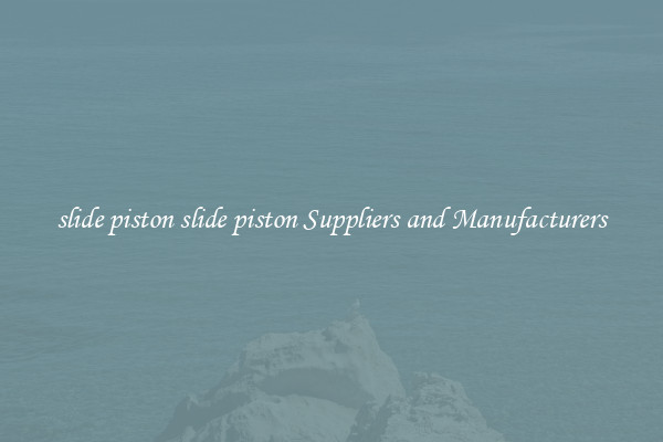 slide piston slide piston Suppliers and Manufacturers