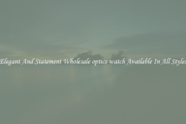 Elegant And Statement Wholesale optics watch Available In All Styles