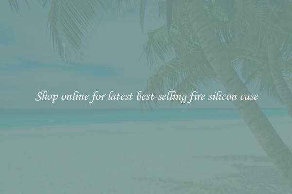 Shop online for latest best-selling fire silicon case