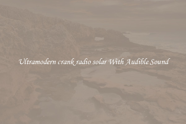 Ultramodern crank radio solar With Audible Sound