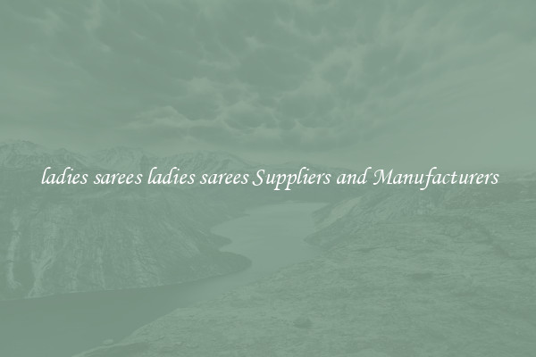 ladies sarees ladies sarees Suppliers and Manufacturers
