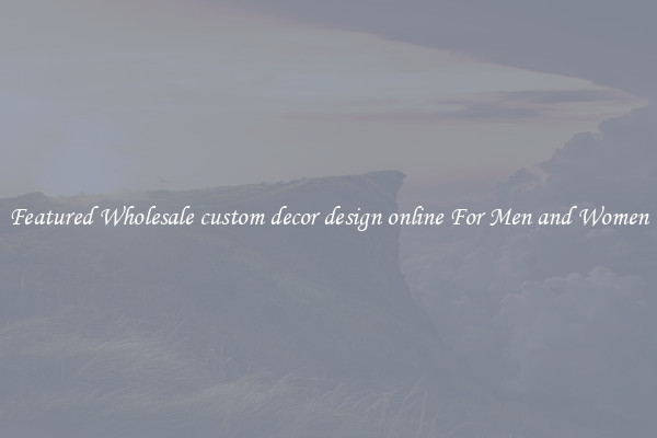 Featured Wholesale custom decor design online For Men and Women