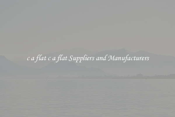 c a flat c a flat Suppliers and Manufacturers