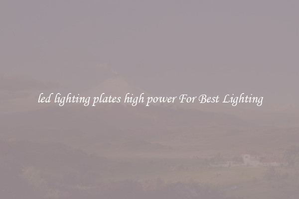 led lighting plates high power For Best Lighting