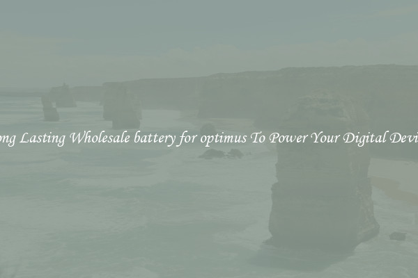 Long Lasting Wholesale battery for optimus To Power Your Digital Devices