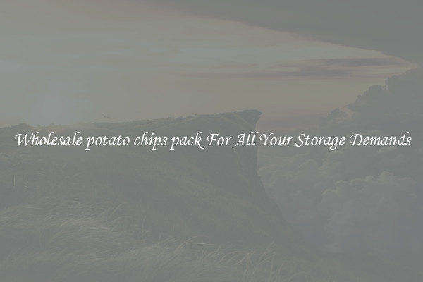 Wholesale potato chips pack For All Your Storage Demands