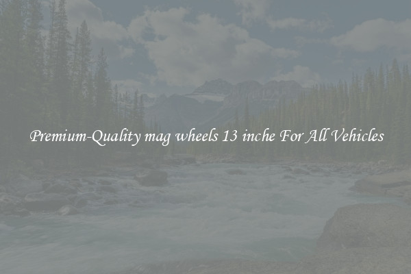 Premium-Quality mag wheels 13 inche For All Vehicles