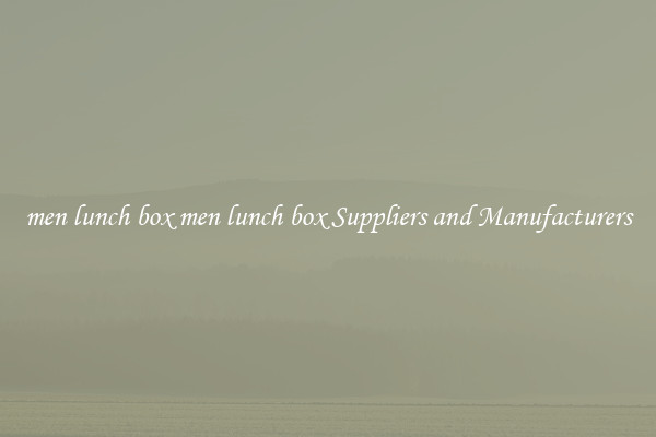 men lunch box men lunch box Suppliers and Manufacturers