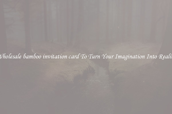 Wholesale bamboo invitation card To Turn Your Imagination Into Reality
