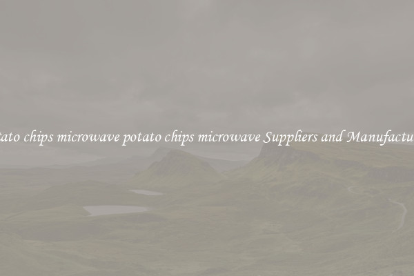 potato chips microwave potato chips microwave Suppliers and Manufacturers