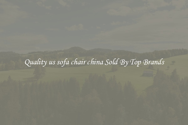 Quality us sofa chair china Sold By Top Brands