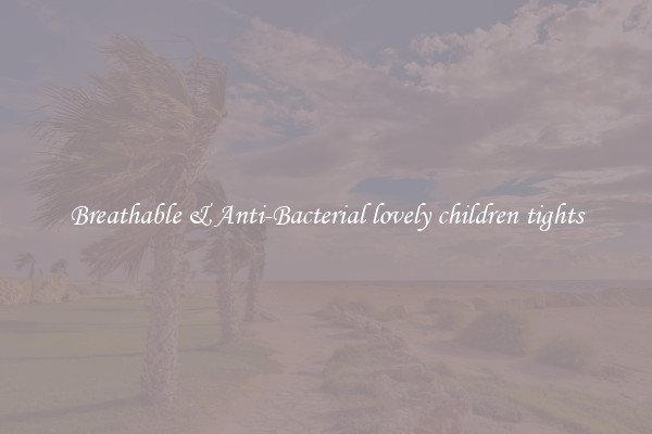 Breathable & Anti-Bacterial lovely children tights