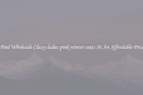 Find Wholesale Classy ladies pink winter coats At An Affordable Price