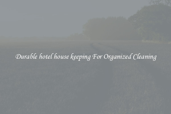 Durable hotel house keeping For Organized Cleaning