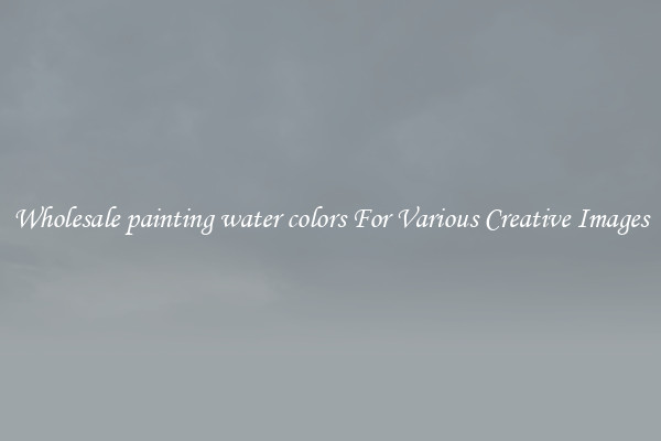 Wholesale painting water colors For Various Creative Images