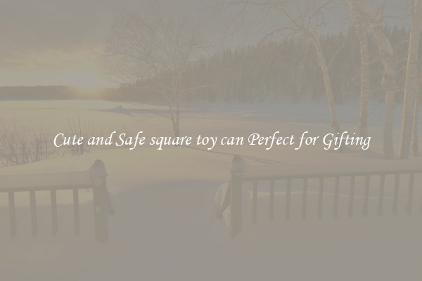 Cute and Safe square toy can Perfect for Gifting