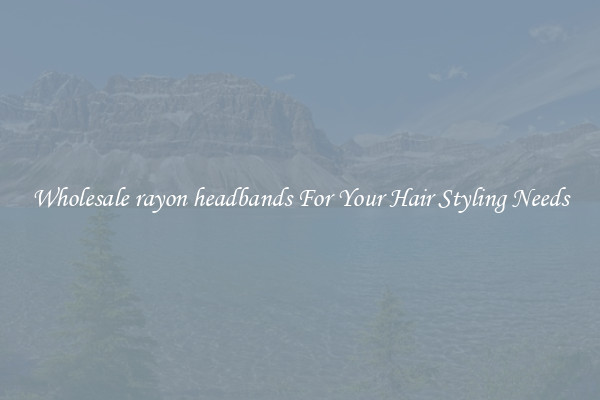 Wholesale rayon headbands For Your Hair Styling Needs