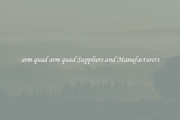 arm quad arm quad Suppliers and Manufacturers
