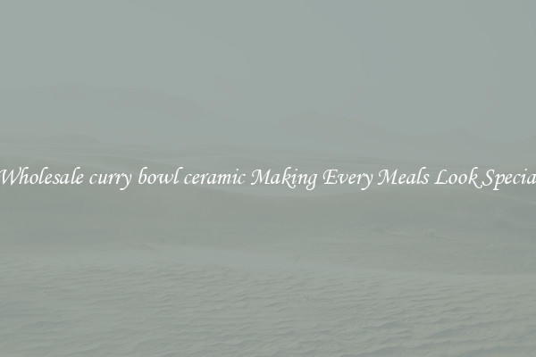 Wholesale curry bowl ceramic Making Every Meals Look Special