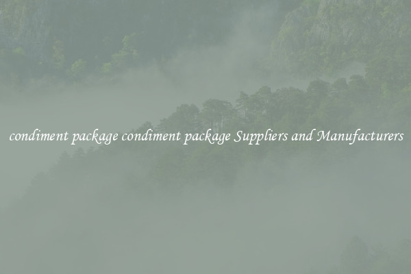 condiment package condiment package Suppliers and Manufacturers
